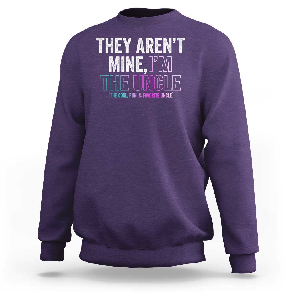 Funny Uncle Sweatshirt They Aren't Mine I'm The Cool Fun & Favorite Uncle - Wonder Print Shop