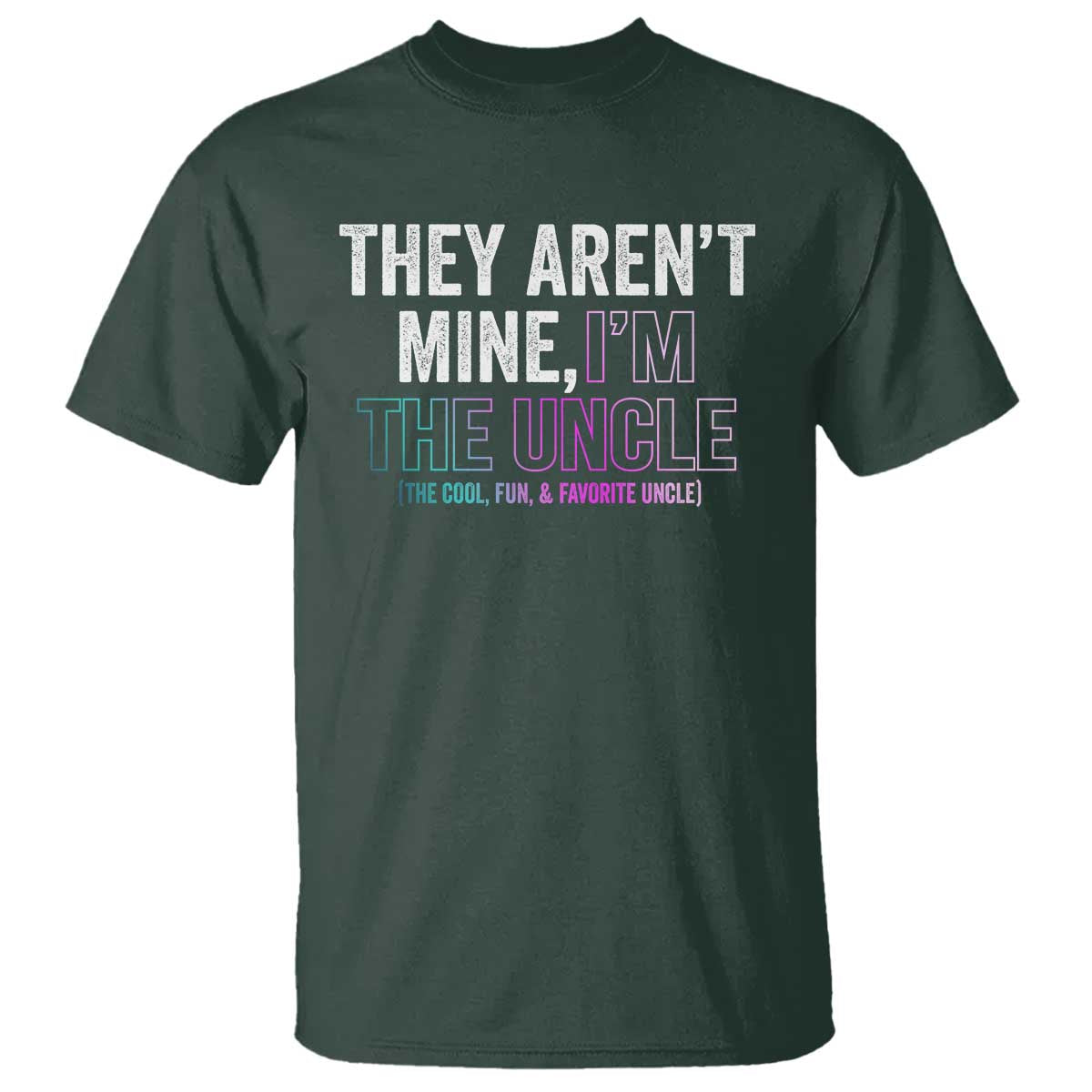 Funny Uncle T Shirt They Aren't Mine I'm The Cool Fun & Favorite Uncle - Wonder Print Shop