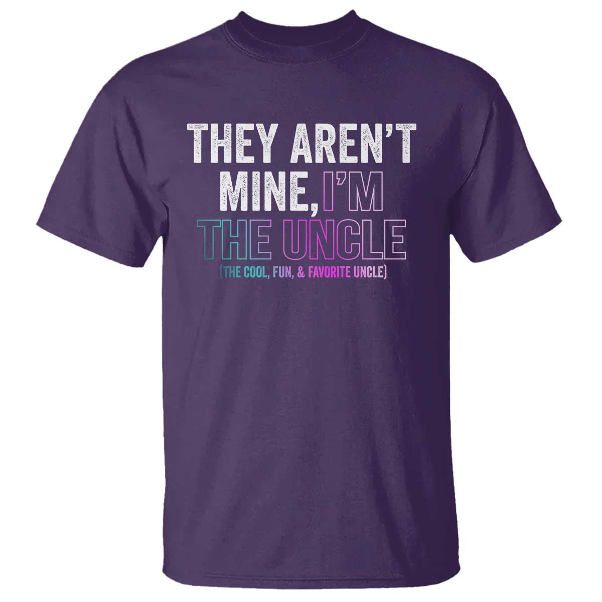 Funny Uncle T Shirt They Aren't Mine I'm The Cool Fun & Favorite Uncle - Wonder Print Shop