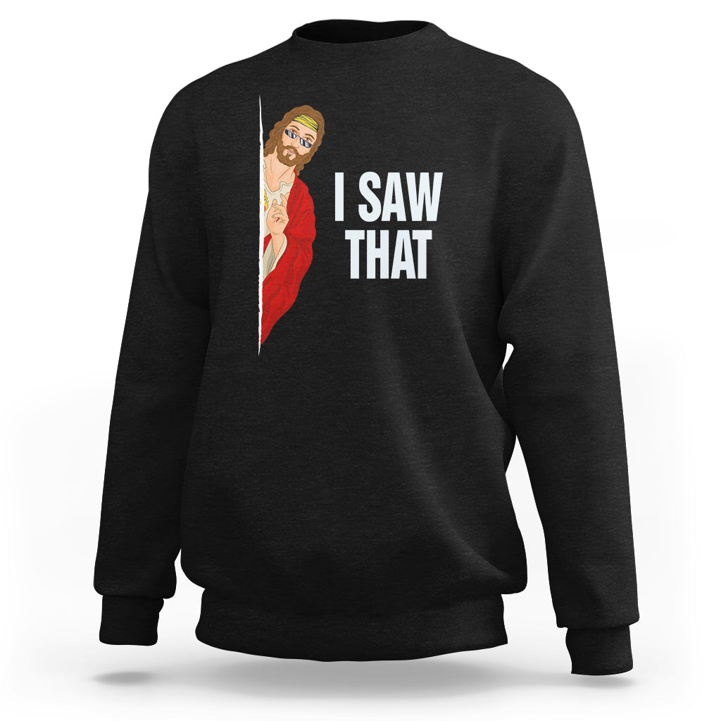 Funny Jesus Meme I Saw That Christian Sweatshirt - Wonder Print Shop