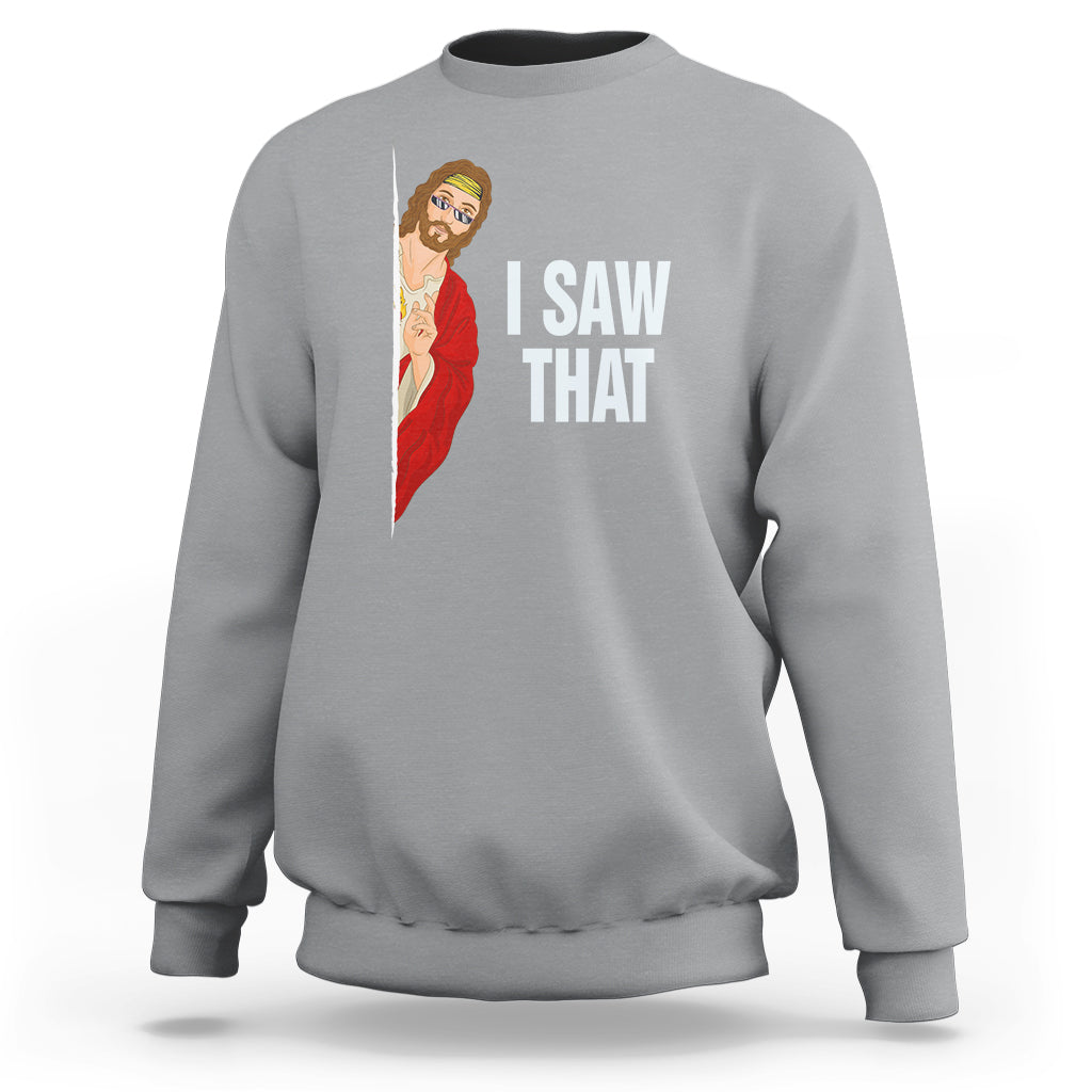 Funny Jesus Meme I Saw That Christian Sweatshirt - Wonder Print Shop