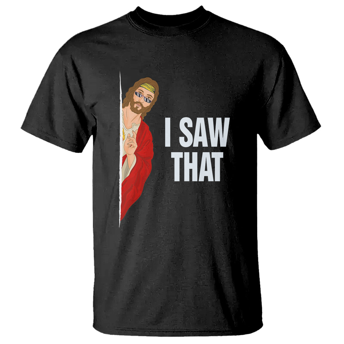 Funny Jesus Meme I Saw That Christian T Shirt - Wonder Print Shop