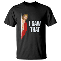 Funny Jesus Meme I Saw That Christian T Shirt - Wonder Print Shop