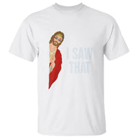 Funny Jesus Meme I Saw That Christian T Shirt - Wonder Print Shop