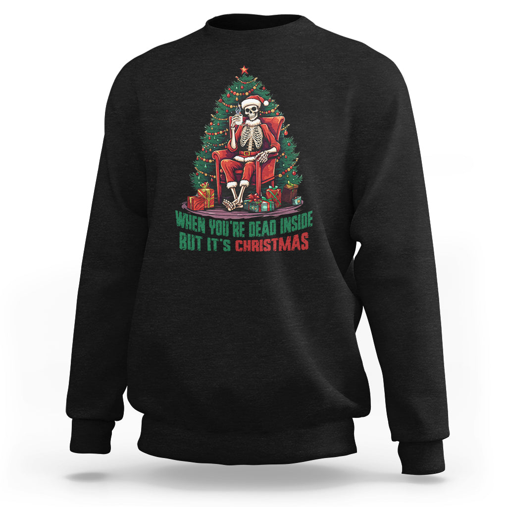 When You're Dead Inside But It's Christmas Chillin Skeleton Sweatshirt - Wonder Print Shop