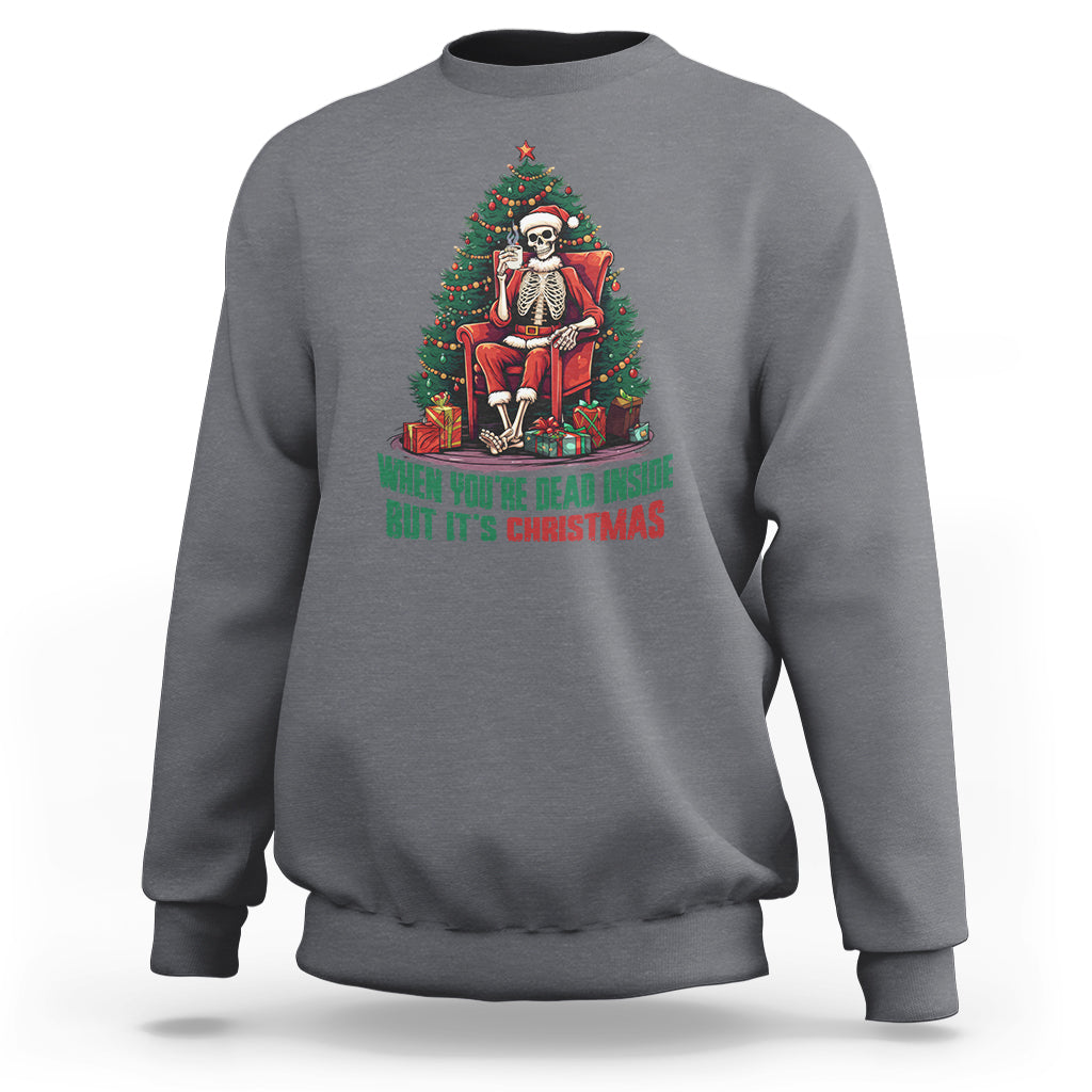 When You're Dead Inside But It's Christmas Chillin Skeleton Sweatshirt - Wonder Print Shop