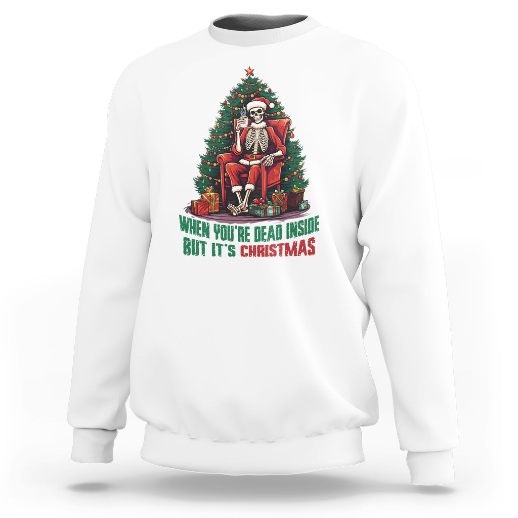 When You're Dead Inside But It's Christmas Chillin Skeleton Sweatshirt - Wonder Print Shop