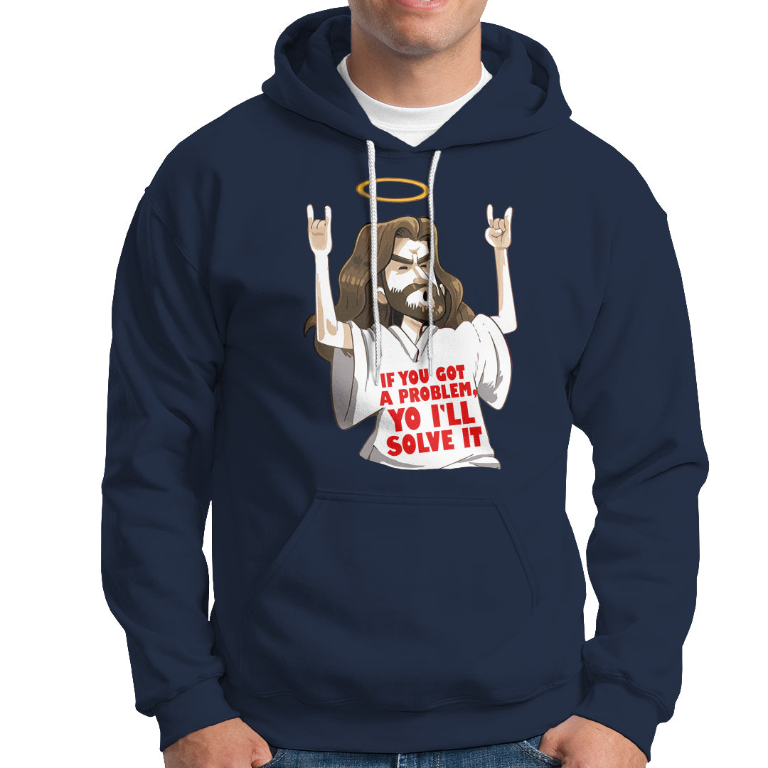 Jesus Meme Yo I'll Solve It If You Got A Problem Christian Hoodie - Wonder Print Shop