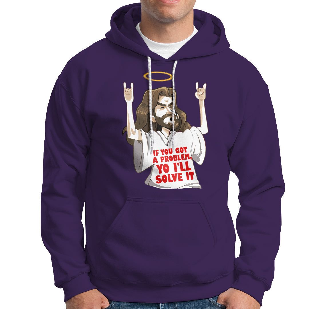 Jesus Meme Yo I'll Solve It If You Got A Problem Christian Hoodie - Wonder Print Shop