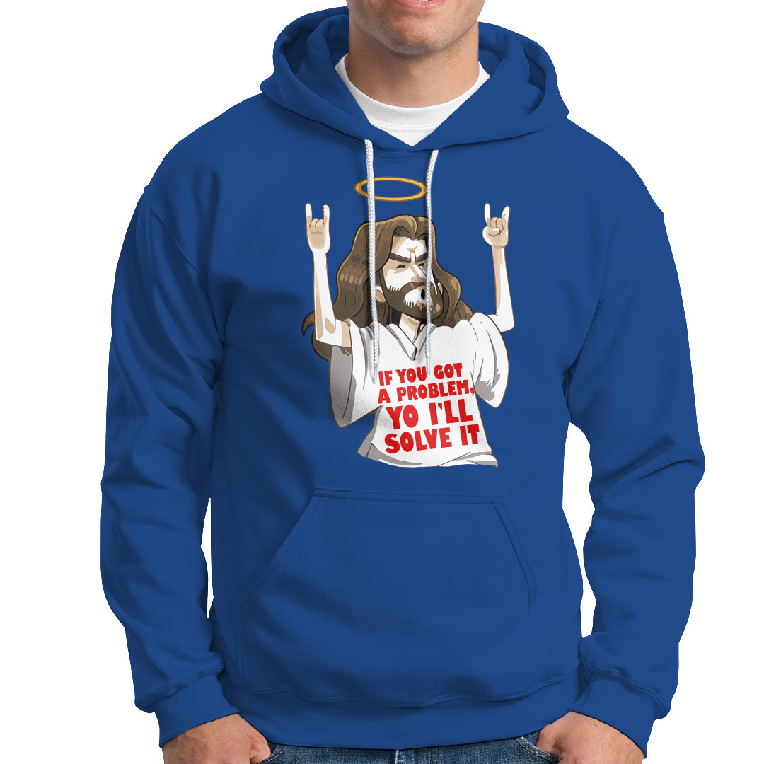 Jesus Meme Yo I'll Solve It If You Got A Problem Christian Hoodie - Wonder Print Shop