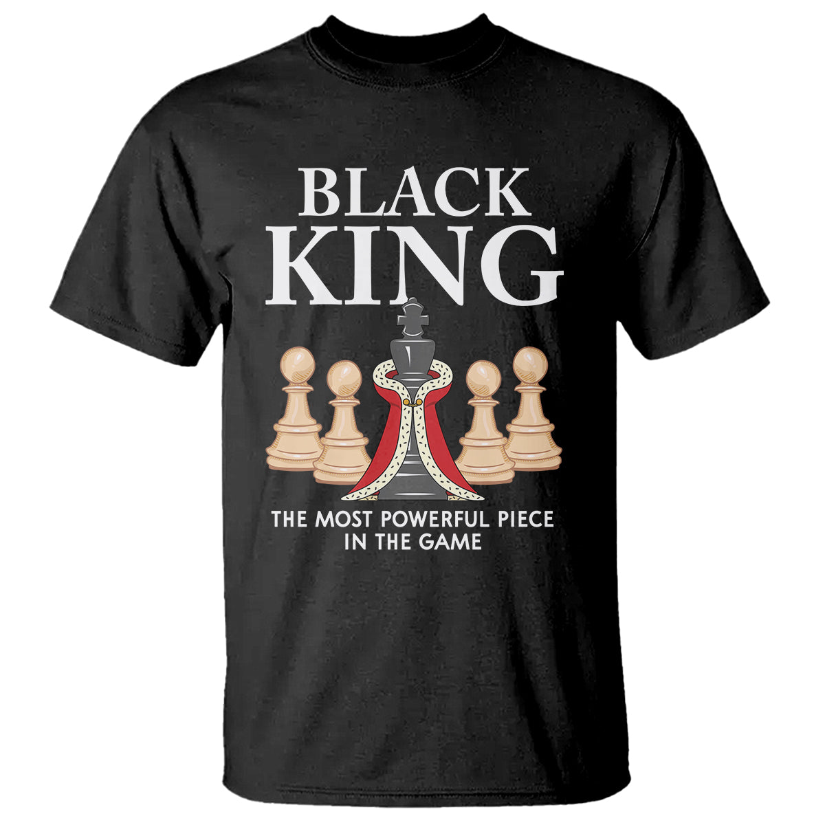 Black King The Most Powerful Piece In The Game Chess T Shirt - Wonder Print Shop