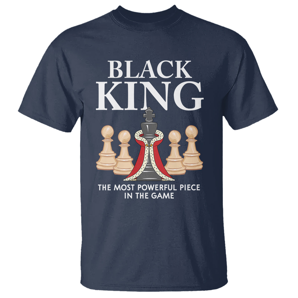 Black King The Most Powerful Piece In The Game Chess T Shirt - Wonder Print Shop