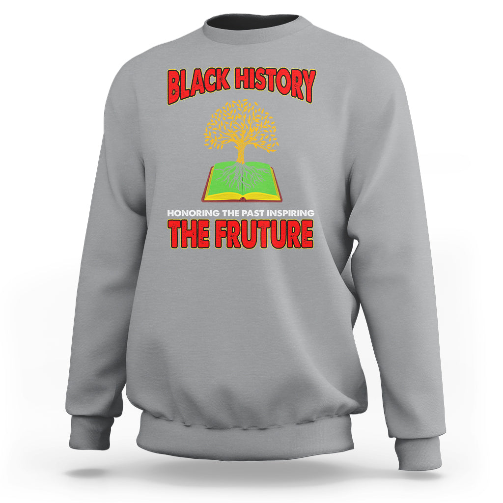 Black History Month Sweatshirt Honoring The Past Inspiring The Future - Wonder Print Shop