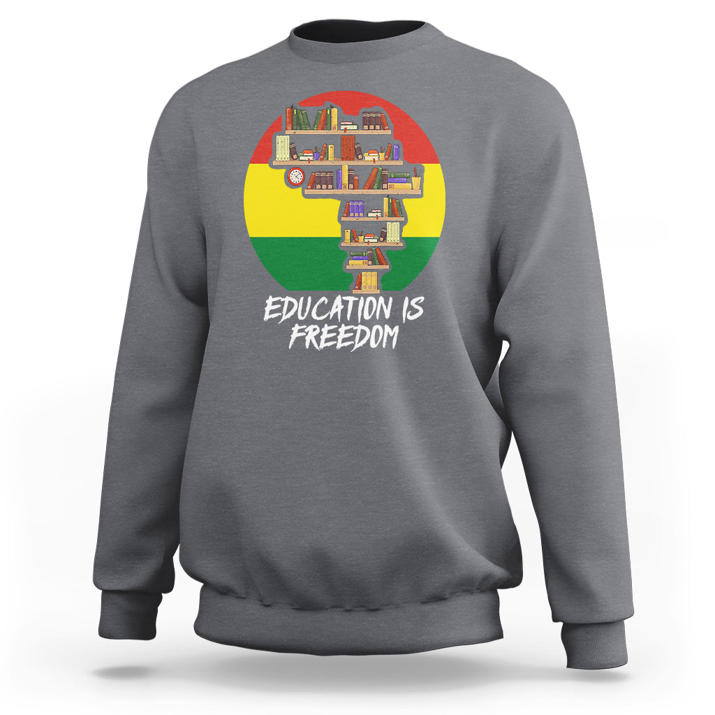 Black History Month Sweatshirt Education Is Freedom African Americans - Wonder Print Shop