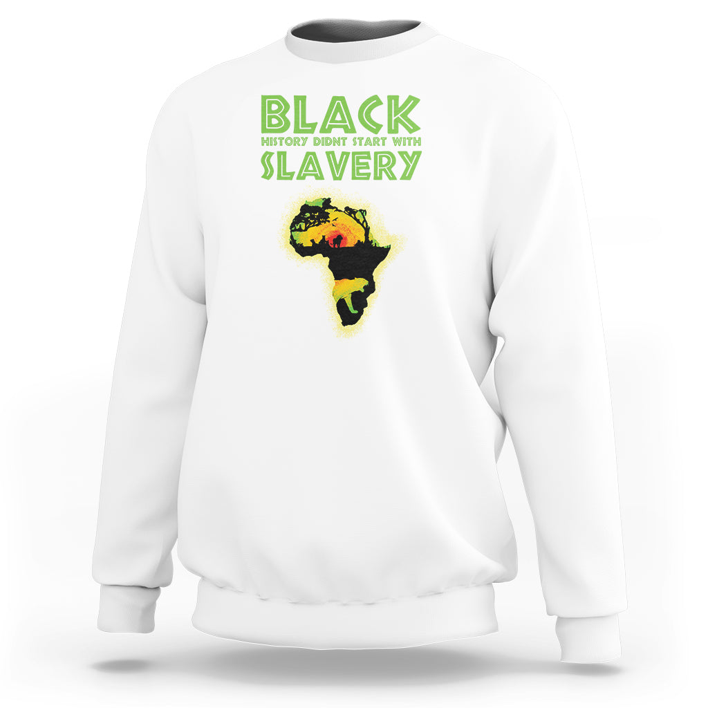 Black History Didn't Start With Slavery Sweatshirt - Wonder Print Shop