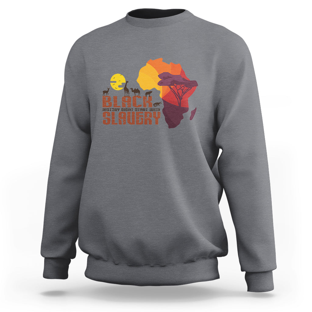Black History Didn't Start With Slavery Sweatshirt - Wonder Print Shop