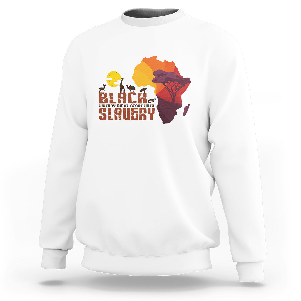 Black History Didn't Start With Slavery Sweatshirt - Wonder Print Shop