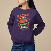 Mexico Mother's Day Sweatshirt Nacho Average Mama Mexican - Wonder Print Shop