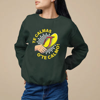 Mexico Mother's Day Sweatshirt Funny Mom Te Calmas O Te Calmo - Wonder Print Shop