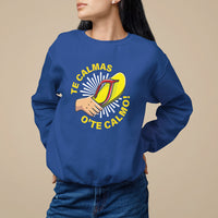 Mexico Mother's Day Sweatshirt Funny Mom Te Calmas O Te Calmo - Wonder Print Shop