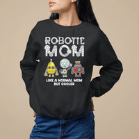 Mother's Day Robot Lover Sweatshirt Robotics Mom Like A Nornal Mom But Cooler - Wonder Print Shop