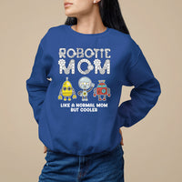 Mother's Day Robot Lover Sweatshirt Robotics Mom Like A Nornal Mom But Cooler - Wonder Print Shop
