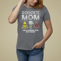 Mother's Day Robot Lover T Shirt For Women Robotics Mom Like A Nornal Mom But Cooler - Wonder Print Shop