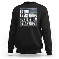 Funny Swimming Sweatshirt I Swim Everything Hurts I'm Starving Swimmer - Wonder Print Shop