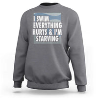 Funny Swimming Sweatshirt I Swim Everything Hurts I'm Starving Swimmer - Wonder Print Shop