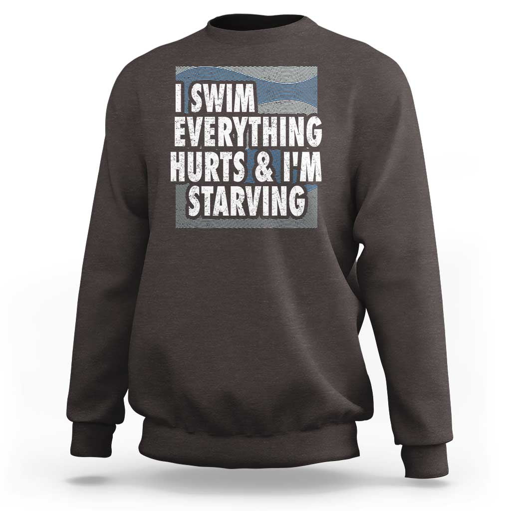 Funny Swimming Sweatshirt I Swim Everything Hurts I'm Starving Swimmer - Wonder Print Shop