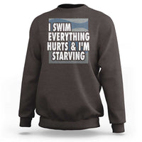 Funny Swimming Sweatshirt I Swim Everything Hurts I'm Starving Swimmer - Wonder Print Shop