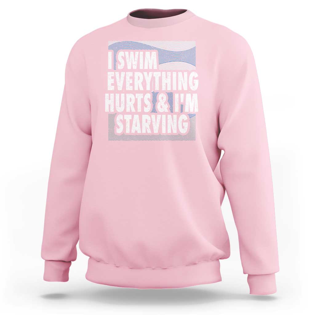 Funny Swimming Sweatshirt I Swim Everything Hurts I'm Starving Swimmer - Wonder Print Shop