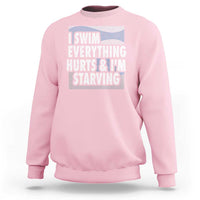 Funny Swimming Sweatshirt I Swim Everything Hurts I'm Starving Swimmer - Wonder Print Shop