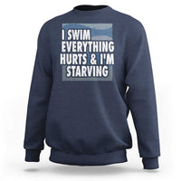 Funny Swimming Sweatshirt I Swim Everything Hurts I'm Starving Swimmer - Wonder Print Shop