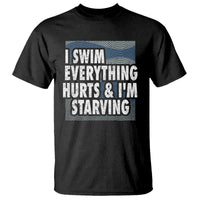 Funny Swimming T Shirt I Swim Everything Hurts I'm Starving Swimmer - Wonder Print Shop