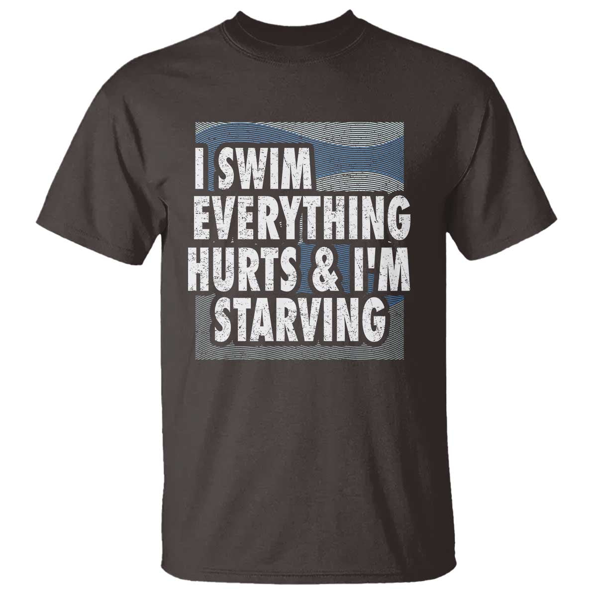 Funny Swimming T Shirt I Swim Everything Hurts I'm Starving Swimmer - Wonder Print Shop