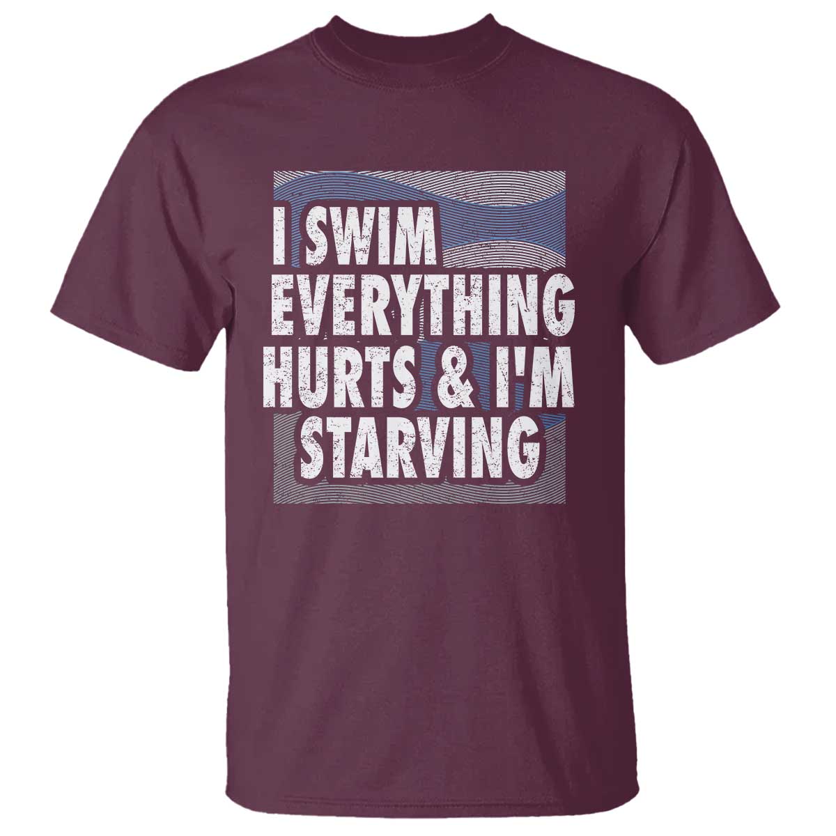 Funny Swimming T Shirt I Swim Everything Hurts I'm Starving Swimmer - Wonder Print Shop