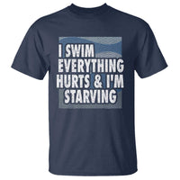 Funny Swimming T Shirt I Swim Everything Hurts I'm Starving Swimmer - Wonder Print Shop