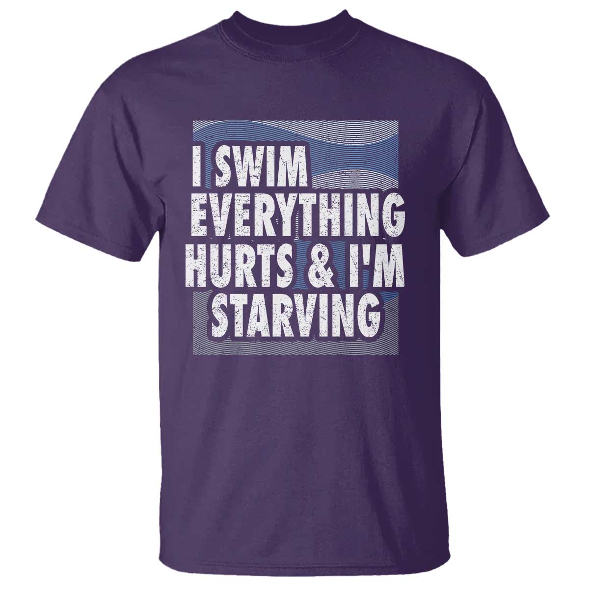 Funny Swimming T Shirt I Swim Everything Hurts I'm Starving Swimmer - Wonder Print Shop