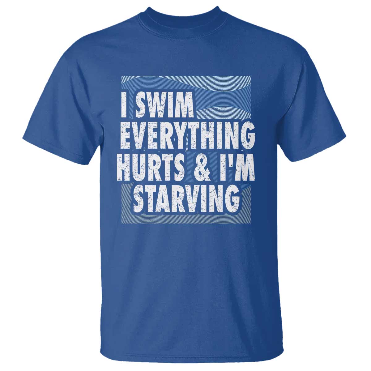 Funny Swimming T Shirt I Swim Everything Hurts I'm Starving Swimmer - Wonder Print Shop