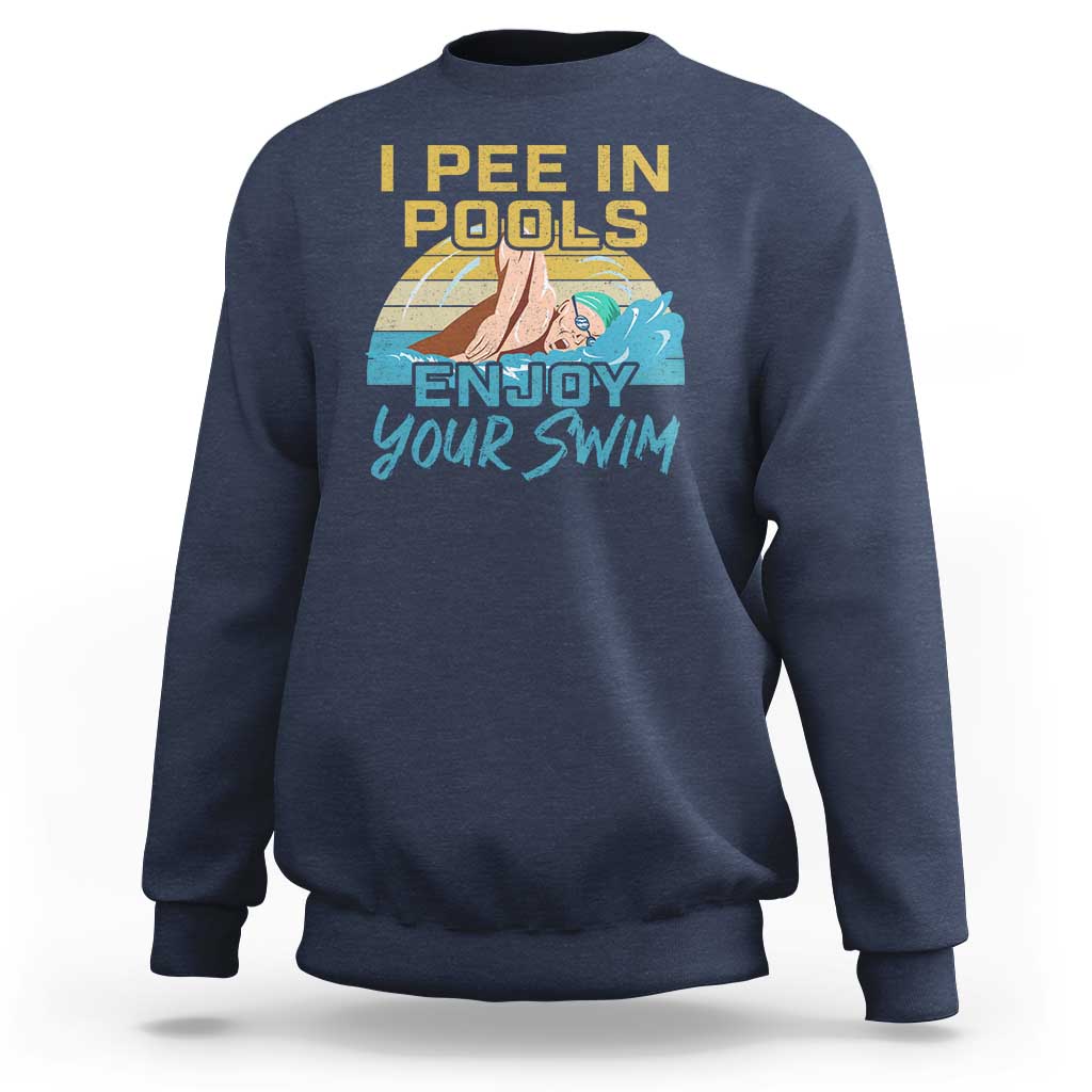 Funny Swimming Sweatshirt I Pee In Pools Enjoy Your Swim - Wonder Print Shop