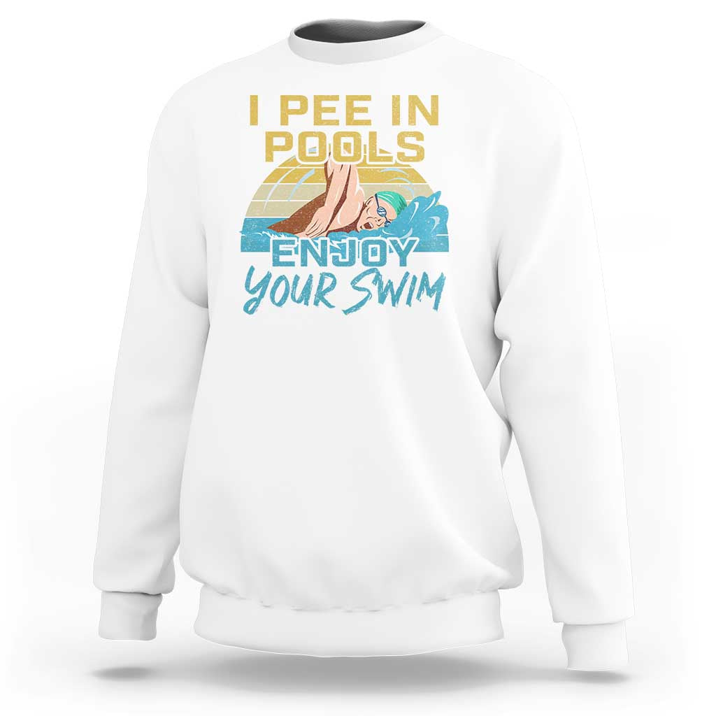Funny Swimming Sweatshirt I Pee In Pools Enjoy Your Swim - Wonder Print Shop