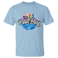 Funny Why Yes I Am The Pool Boy T Shirt - Wonder Print Shop