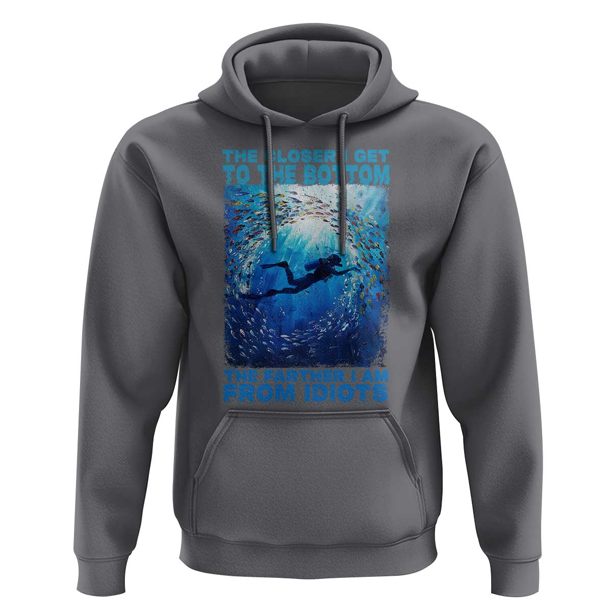 Scuba Diving Hoodie The Closer I Get To The Bottom The Farther I Am From Idiots - Wonder Print Shop