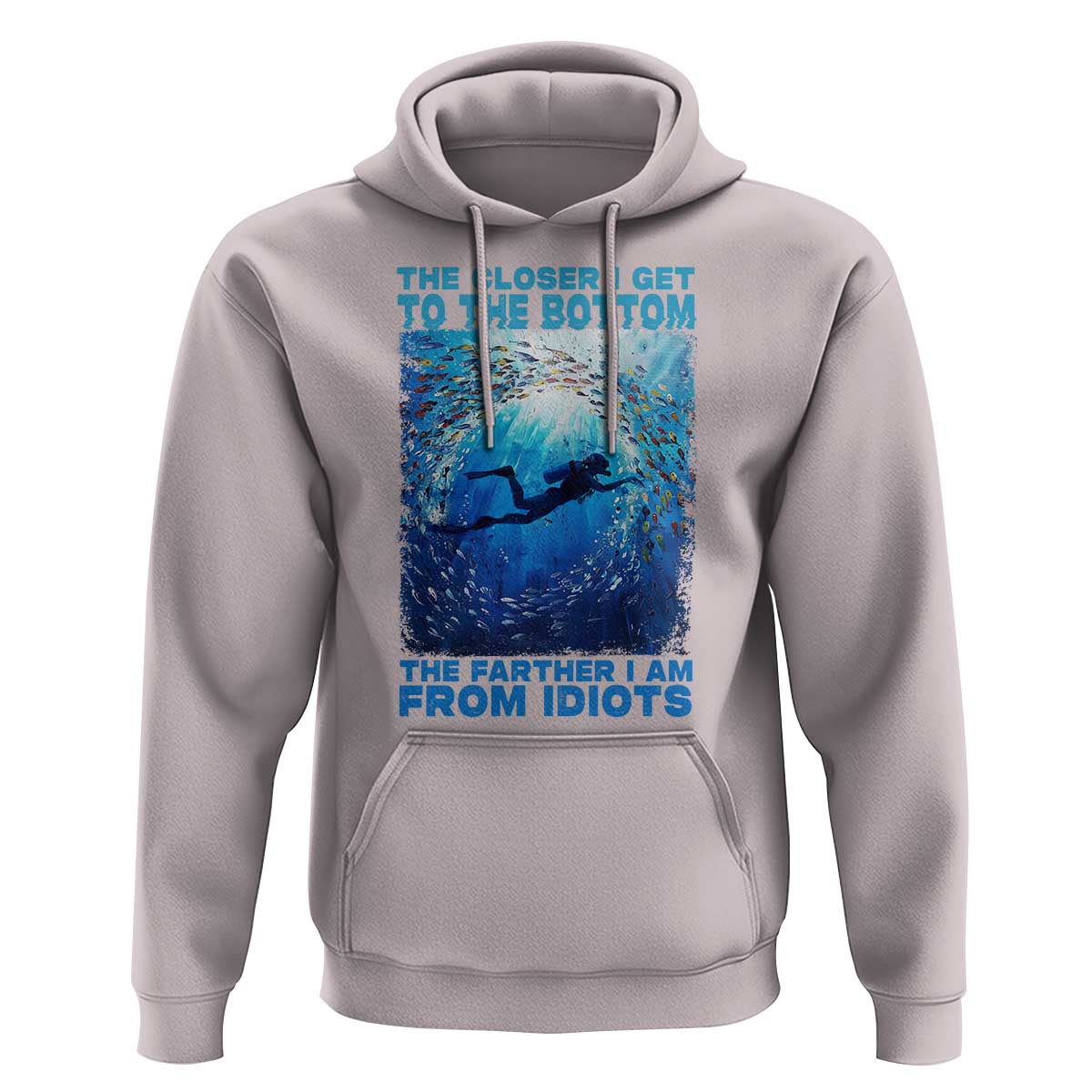 Scuba Diving Hoodie The Closer I Get To The Bottom The Farther I Am From Idiots - Wonder Print Shop