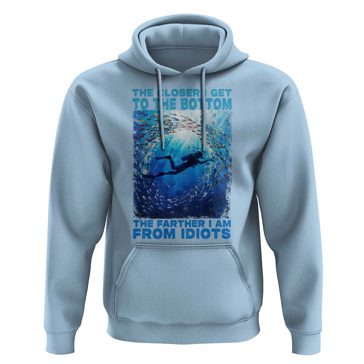 Scuba Diving Hoodie The Closer I Get To The Bottom The Farther I Am From Idiots - Wonder Print Shop