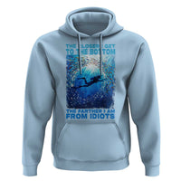 Scuba Diving Hoodie The Closer I Get To The Bottom The Farther I Am From Idiots - Wonder Print Shop
