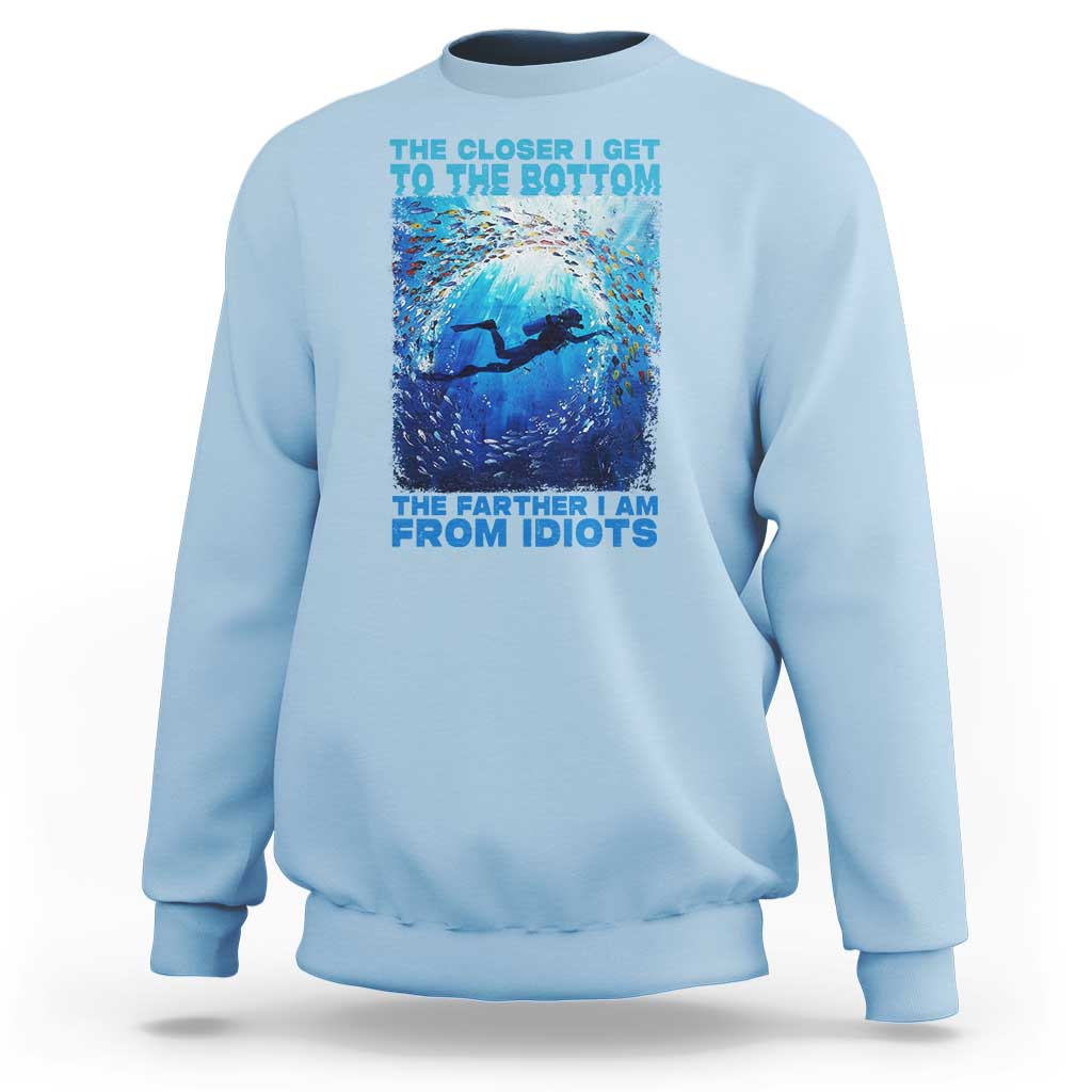 Scuba Diving Sweatshirt The Closer I Get To The Bottom The Farther I Am From Idiots - Wonder Print Shop