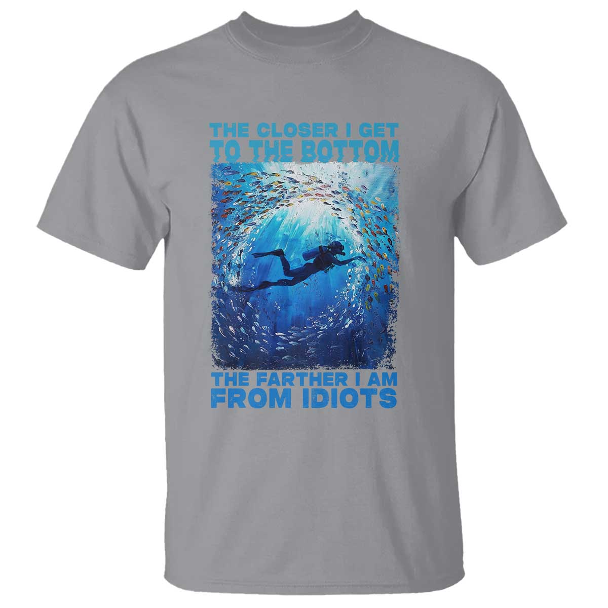 Scuba Diving T Shirt The Closer I Get To The Bottom The Farther I Am From Idiots - Wonder Print Shop