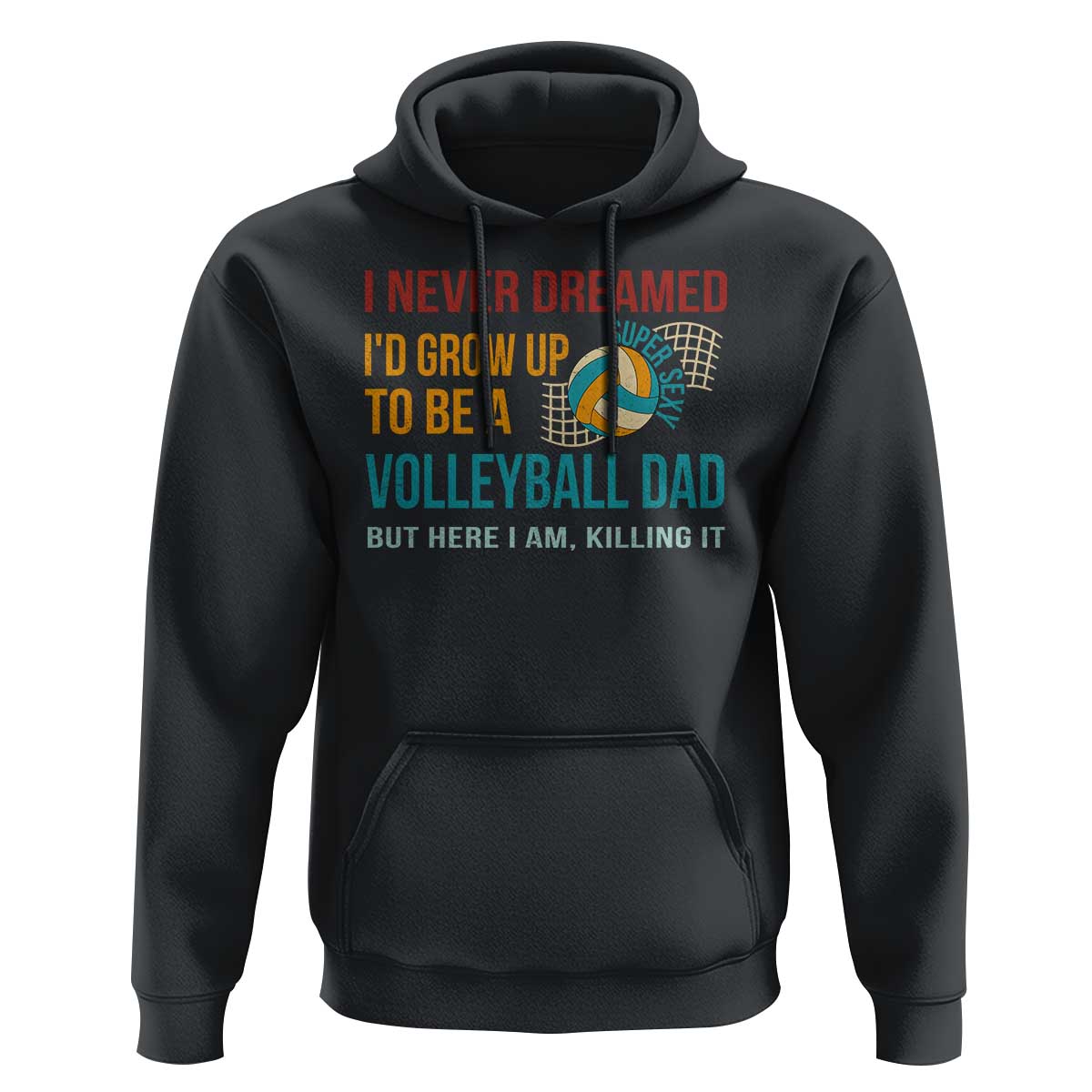Funny I Never Dreamed I'd Grow Up To Be Sexy Volleyball Dad Hoodie - Wonder Print Shop